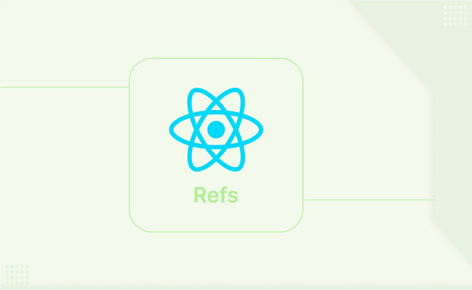 How to use React Refs in modern React applications